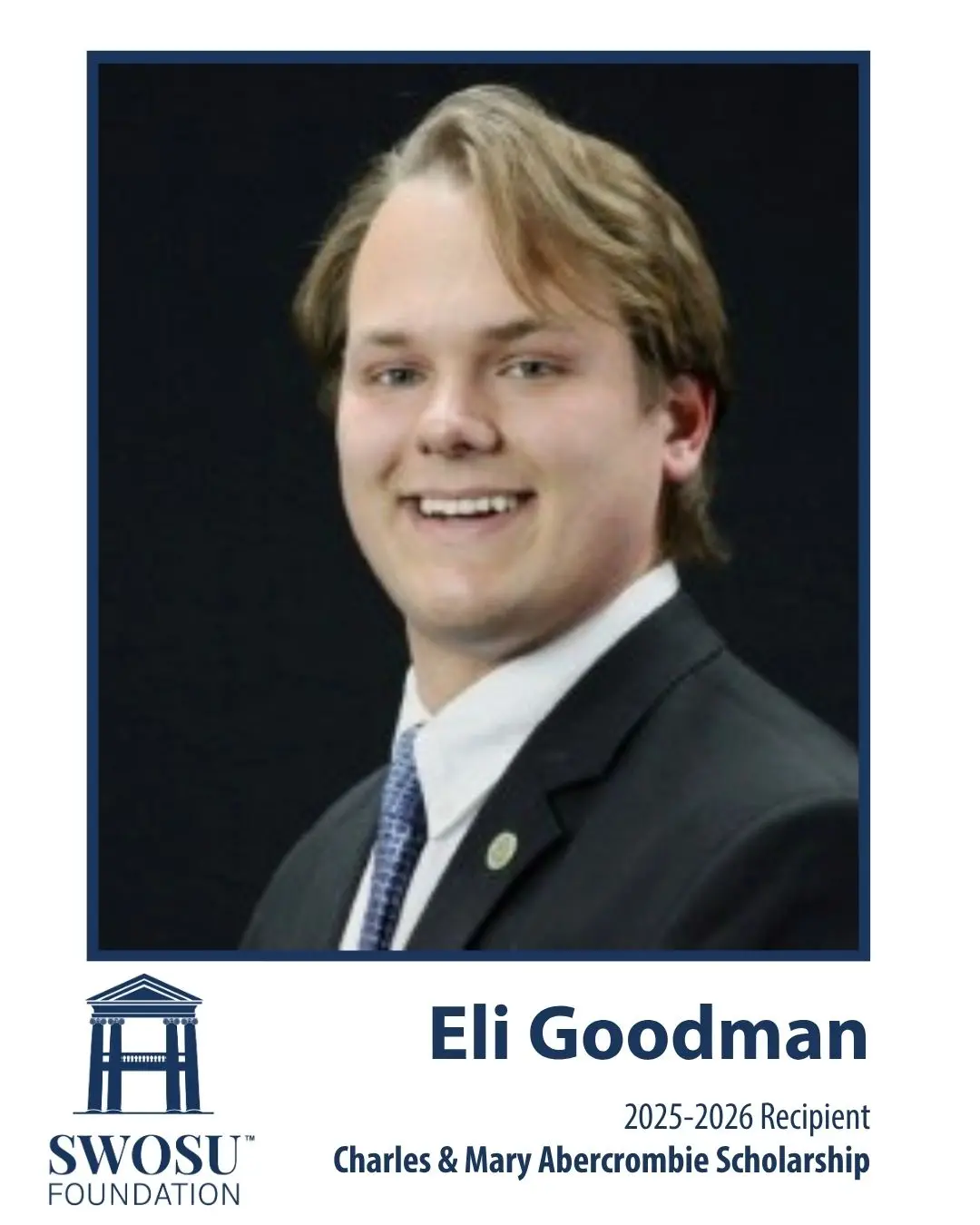 Southwestern Oklahoma State University (SWOSU) has selected Eli Goodman as the Charles & Mary Abercrombie Scholar for the 2025- 2026 academic year.